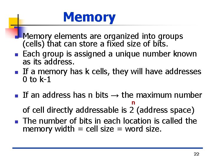 Memory n n Memory elements are organized into groups (cells) that can store a