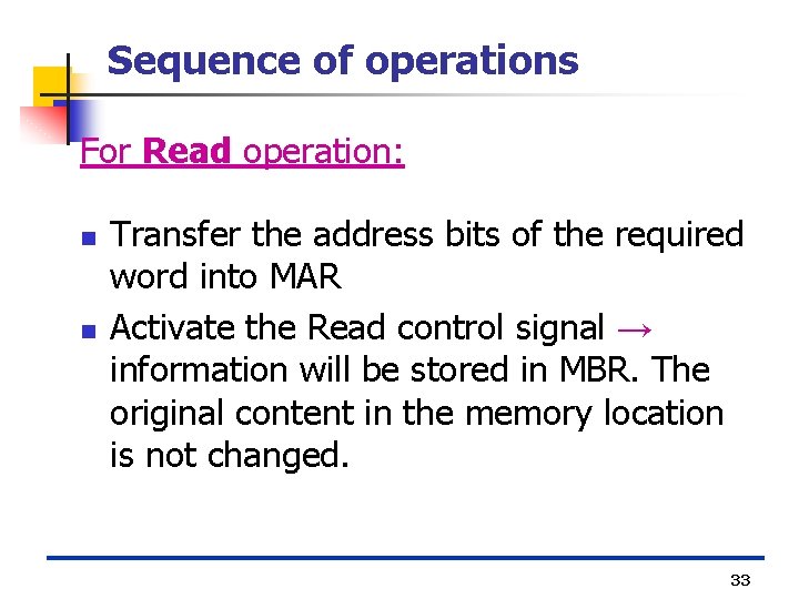 Sequence of operations For Read operation: n n Transfer the address bits of the