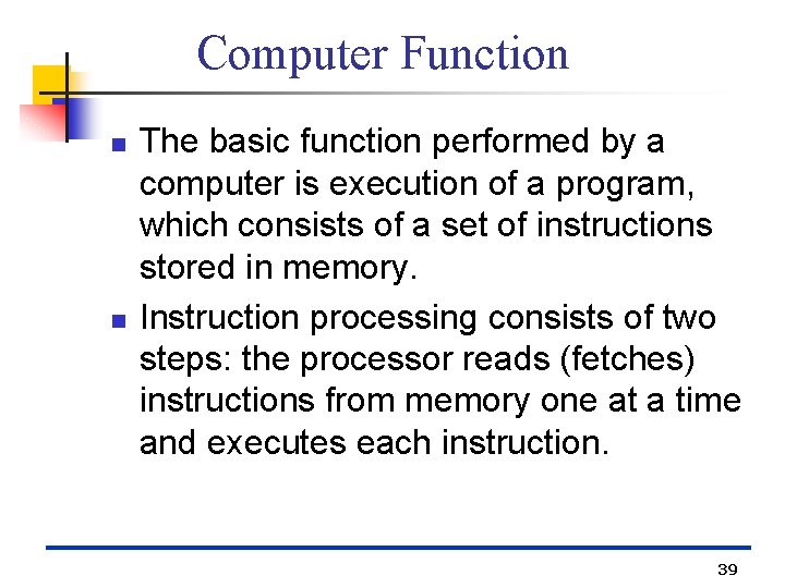 Computer Function n n The basic function performed by a computer is execution of