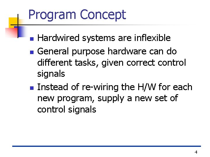 Program Concept n n n Hardwired systems are inflexible General purpose hardware can do