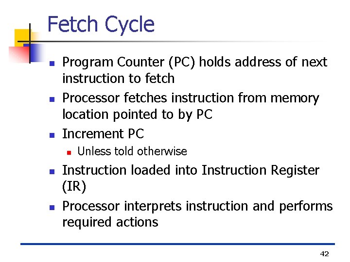 Fetch Cycle n n n Program Counter (PC) holds address of next instruction to