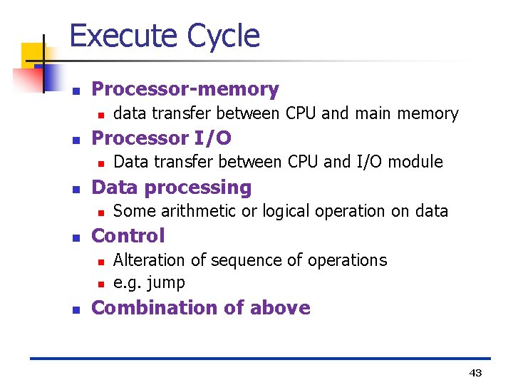 Execute Cycle n Processor-memory n n Processor I/O n n Some arithmetic or logical