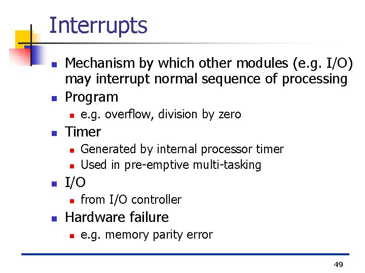 Interrupts n n Mechanism by which other modules (e. g. I/O) may interrupt normal