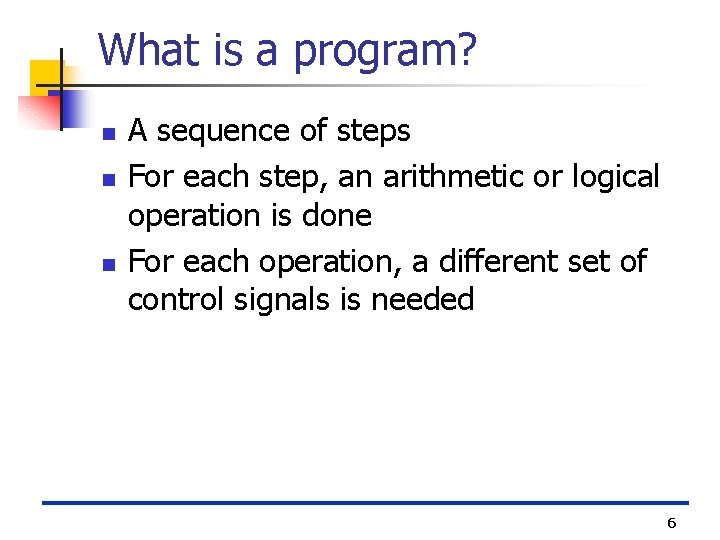 What is a program? n n n A sequence of steps For each step,