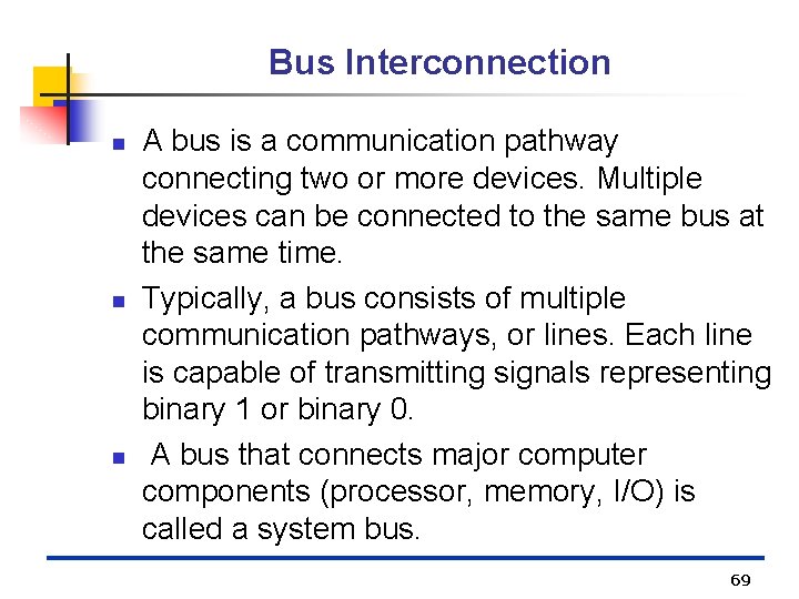 Bus Interconnection n A bus is a communication pathway connecting two or more devices.