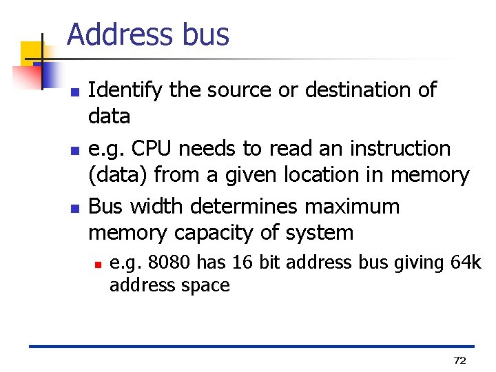 Address bus n n n Identify the source or destination of data e. g.