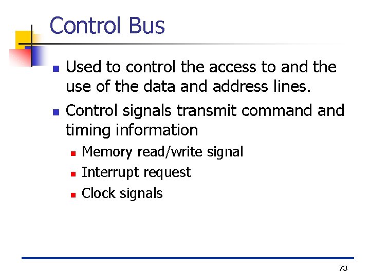 Control Bus n n Used to control the access to and the use of