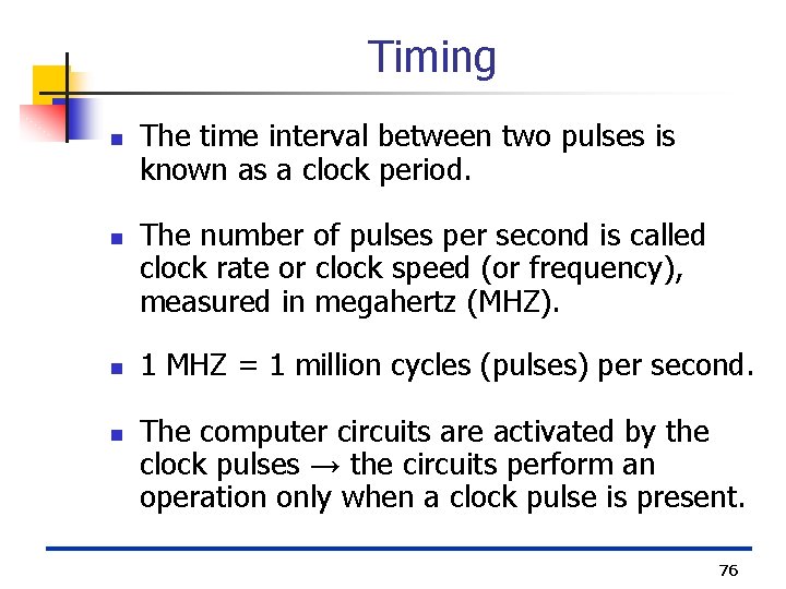 Timing n n The time interval between two pulses is known as a clock