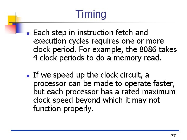 Timing n n Each step in instruction fetch and execution cycles requires one or