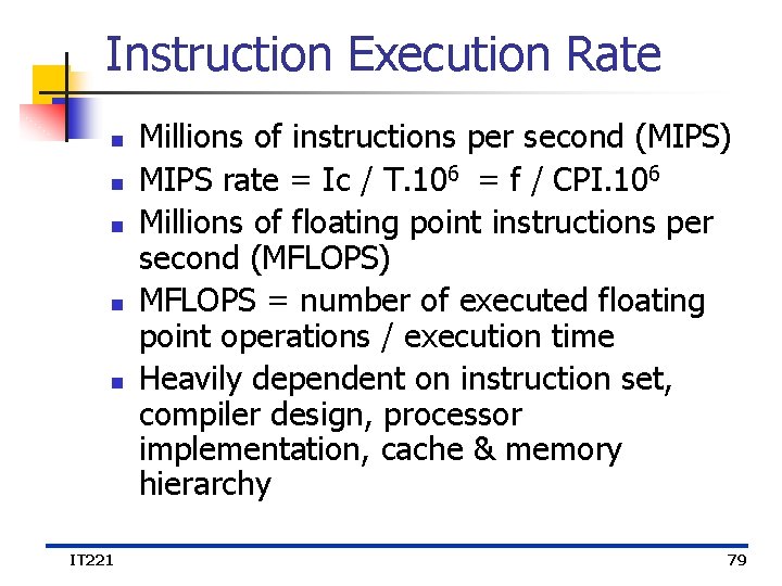 Instruction Execution Rate n n n IT 221 Millions of instructions per second (MIPS)