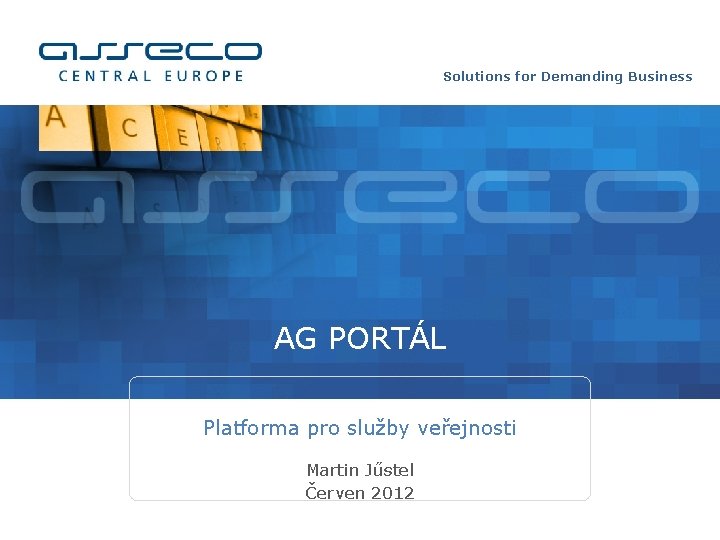 Solutions for Demanding Business AG PORTÁL Platforma pro služby veřejnosti Martin Jűstel Červen 2012