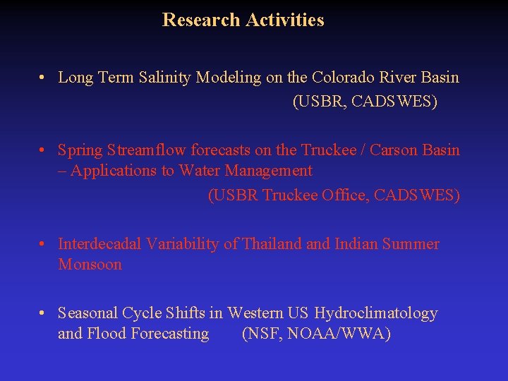 Research Activities • Long Term Salinity Modeling on the Colorado River Basin (USBR, CADSWES) Research Activities • Long Term Salinity Modeling on the Colorado River Basin (USBR, CADSWES)