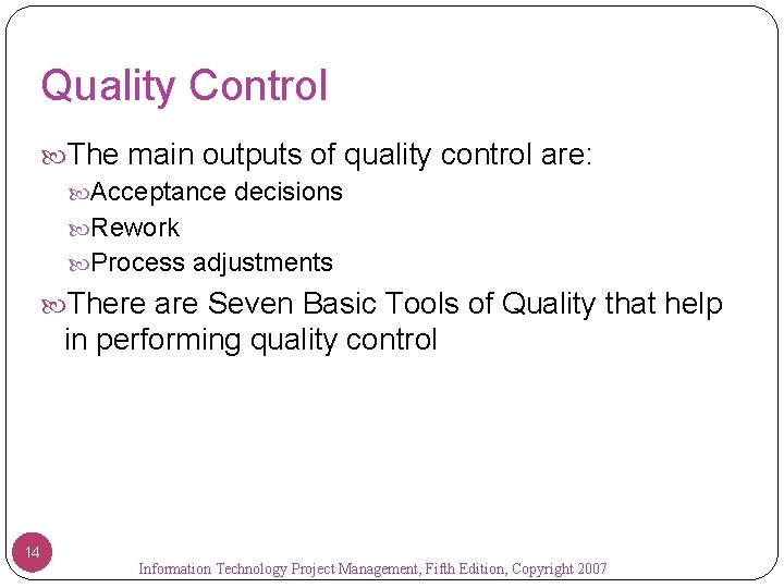Quality Control The main outputs of quality control are: Acceptance decisions Rework Process adjustments