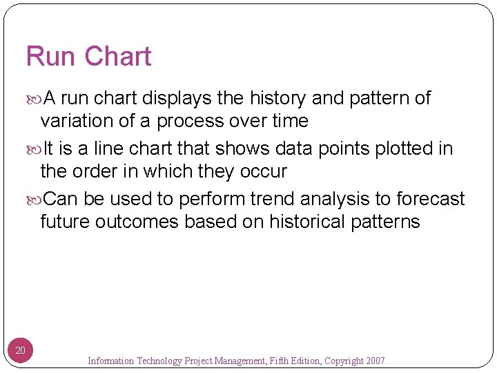 Run Chart A run chart displays the history and pattern of variation of a