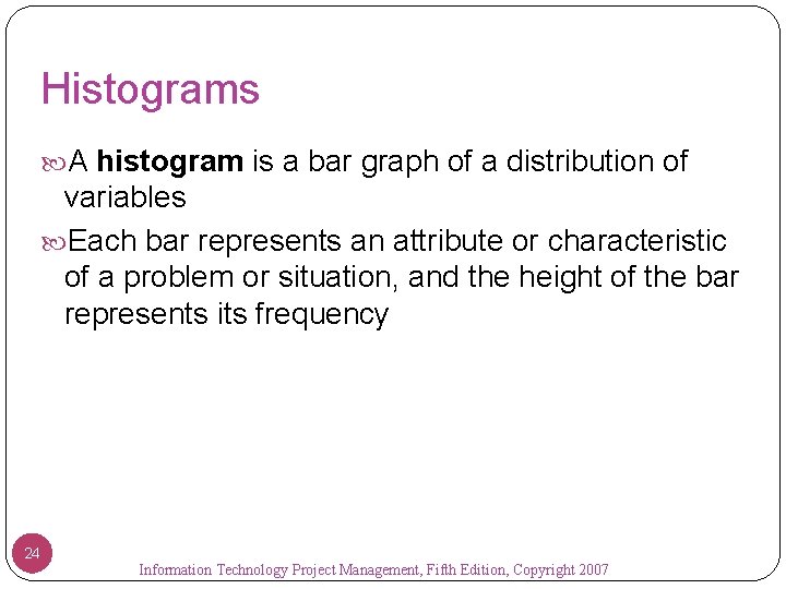 Histograms A histogram is a bar graph of a distribution of variables Each bar