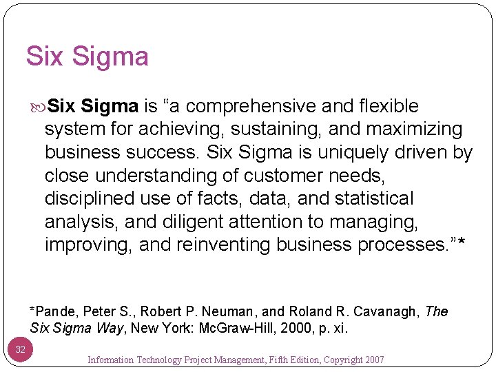 Six Sigma is “a comprehensive and flexible system for achieving, sustaining, and maximizing business