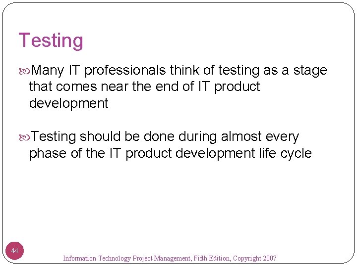 Testing Many IT professionals think of testing as a stage that comes near the