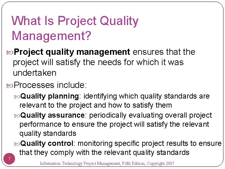 What Is Project Quality Management? Project quality management ensures that the project will satisfy