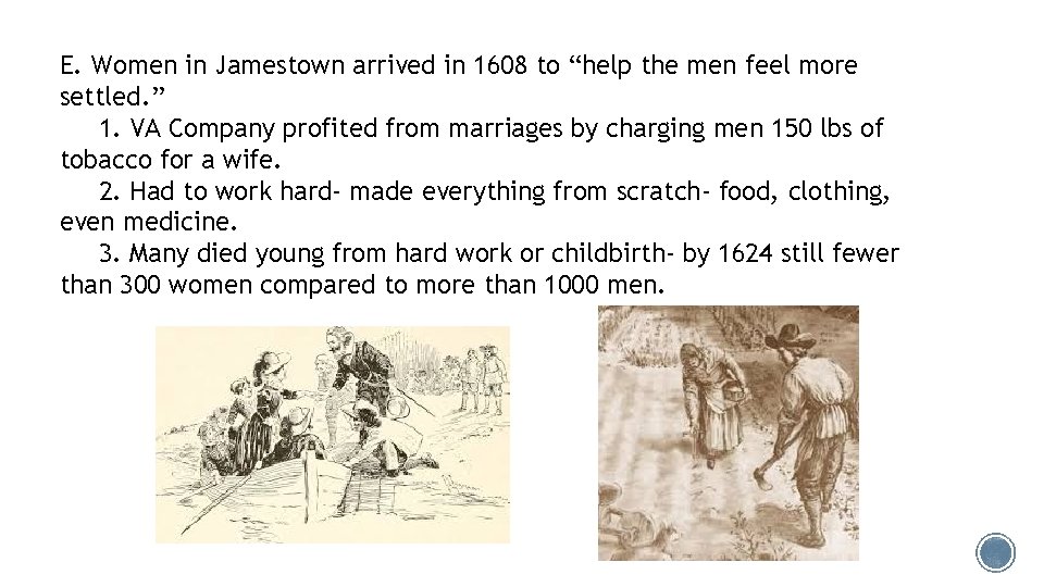 E. Women in Jamestown arrived in 1608 to “help the men feel more settled.