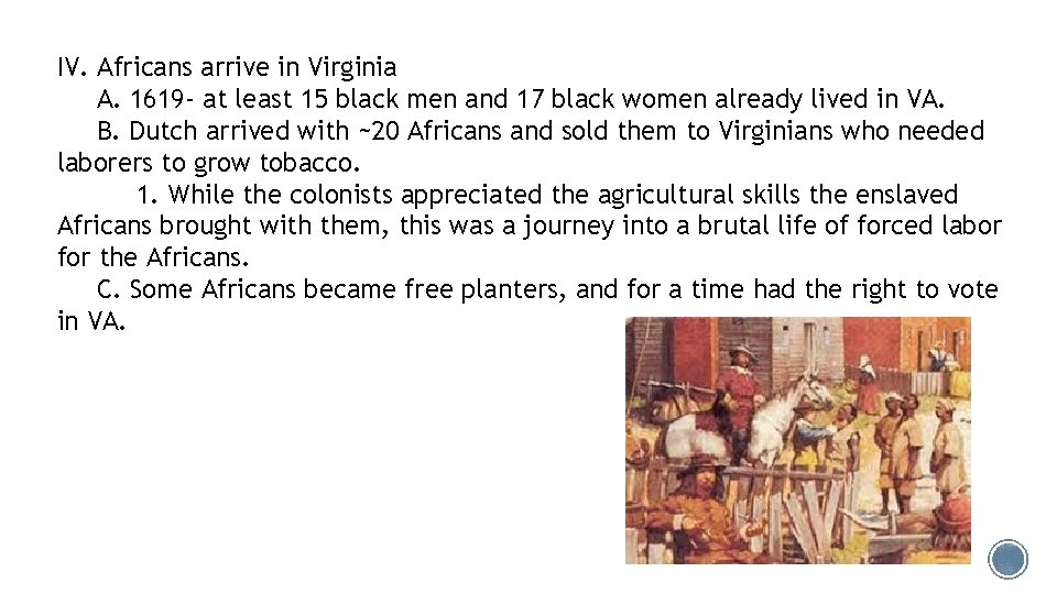 IV. Africans arrive in Virginia A. 1619 - at least 15 black men and