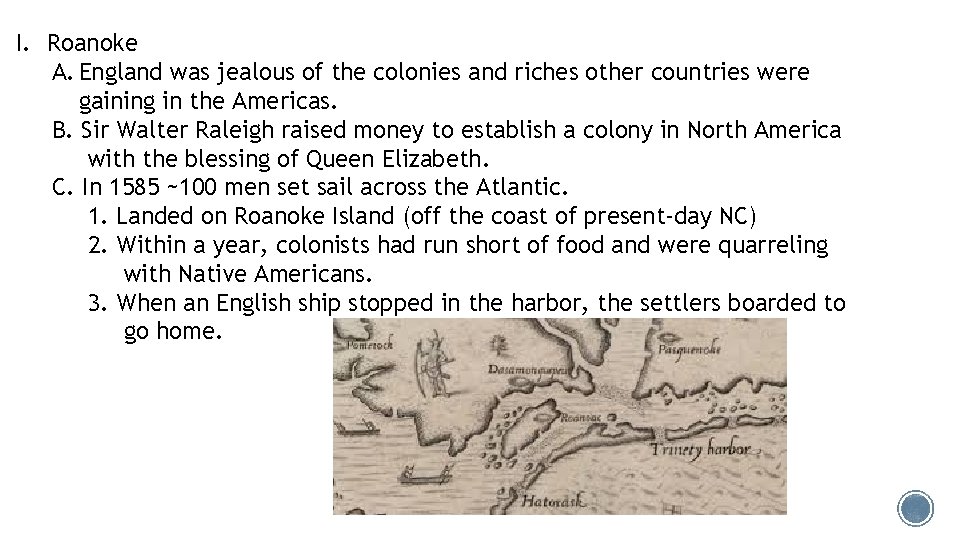 I. Roanoke A. England was jealous of the colonies and riches other countries were