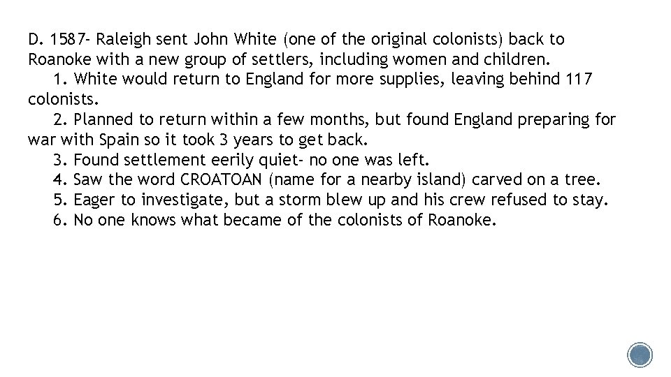 D. 1587 - Raleigh sent John White (one of the original colonists) back to