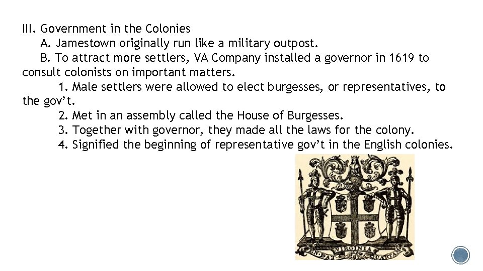 III. Government in the Colonies A. Jamestown originally run like a military outpost. B.
