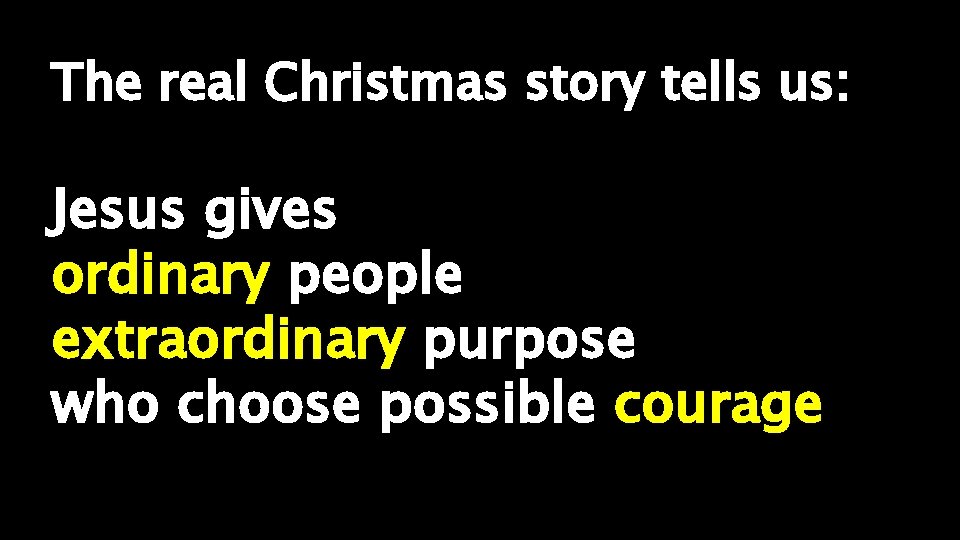 The real Christmas story tells us: Jesus gives ordinary people extraordinary purpose who choose