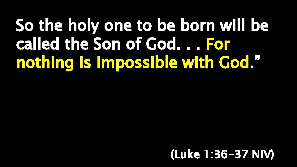 So the holy one to be born will be called the Son of God.