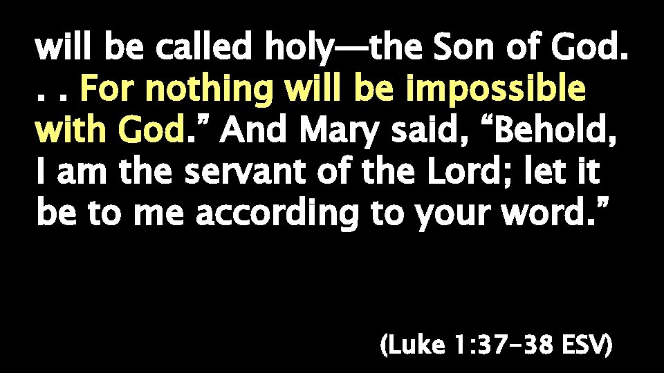 will be called holy—the Son of God. . . For nothing will be impossible