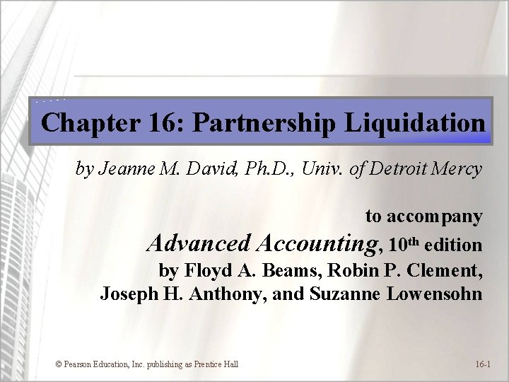 Chapter 16: Partnership Liquidation by Jeanne M. David, Ph. D. , Univ. of Detroit