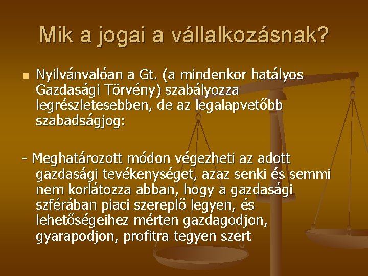 Mik a jogai a vállalkozásnak? n Nyilvánvalóan a Gt. (a mindenkor hatályos Gazdasági Törvény)