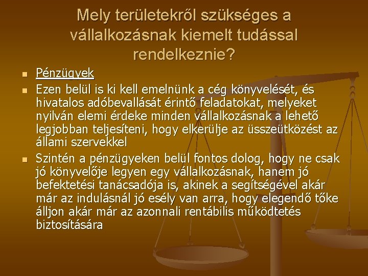 Mely területekről szükséges a vállalkozásnak kiemelt tudással rendelkeznie? n n n Pénzügyek Ezen belül