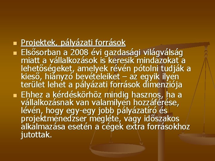 n n n Projektek, pályázati források Elsősorban a 2008 évi gazdasági világválság miatt a