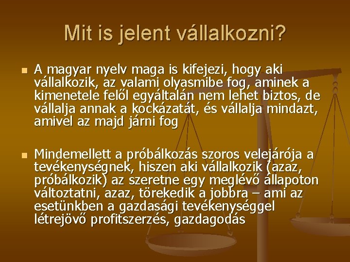 Mit is jelent vállalkozni? n n A magyar nyelv maga is kifejezi, hogy aki