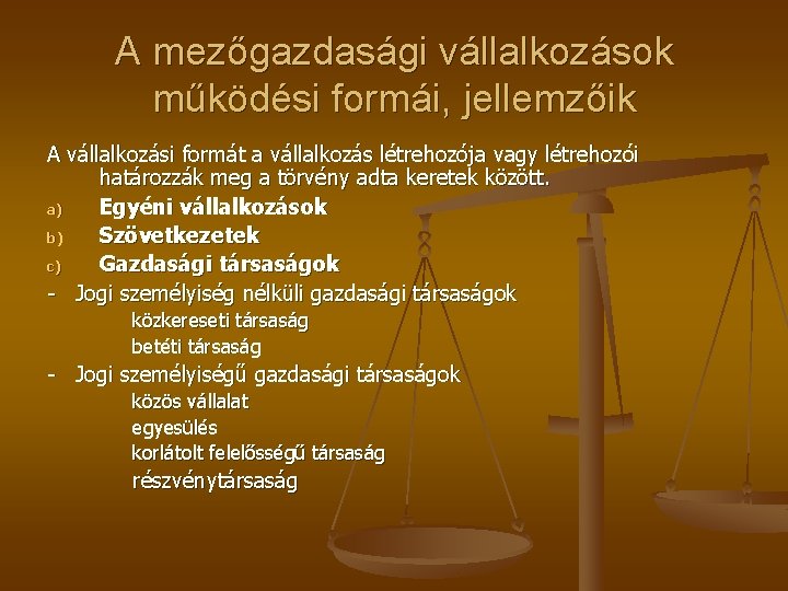 A mezőgazdasági vállalkozások működési formái, jellemzőik A vállalkozási formát a vállalkozás létrehozója vagy létrehozói