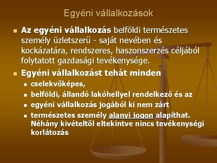 Egyéni vállalkozások n n Az egyéni vállalkozás belföldi természetes személy üzletszerű saját nevében és