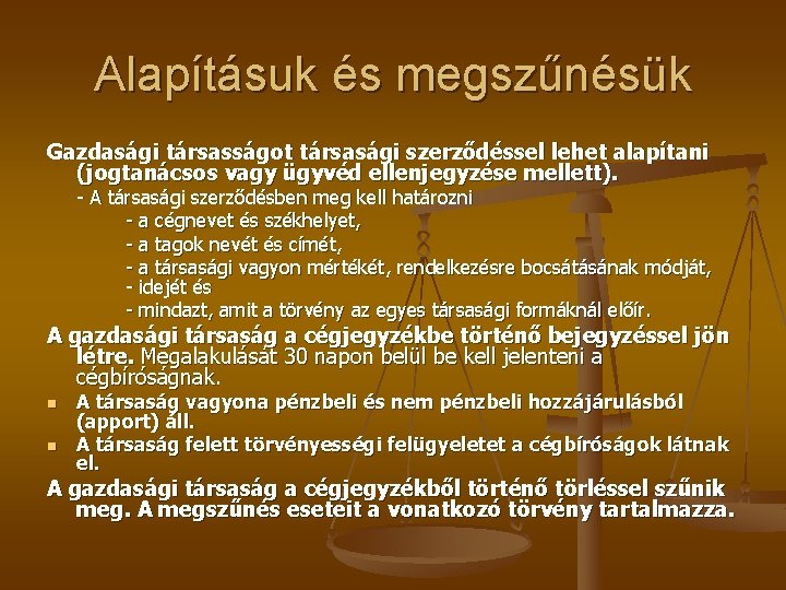 Alapításuk és megszűnésük Gazdasági társasságot társasági szerződéssel lehet alapítani (jogtanácsos vagy ügyvéd ellenjegyzése mellett).