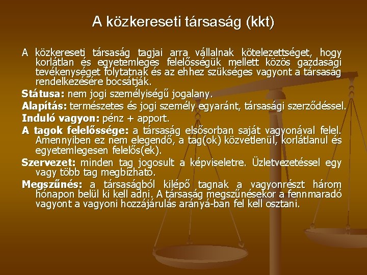 A közkereseti társaság (kkt) A közkereseti társaság tagjai arra vállalnak kötelezettséget, hogy korlátlan és