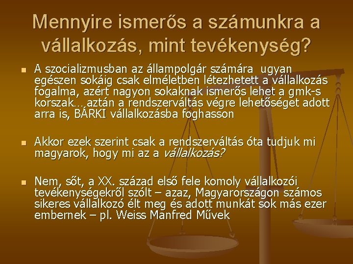 Mennyire ismerős a számunkra a vállalkozás, mint tevékenység? n n n A szocializmusban az