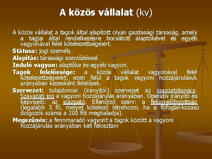 A közös vállalat (kv) A közös vállalat a tagok által alapított olyan gazdasági társaság, A közös vállalat (kv) A közös vállalat a tagok által alapított olyan gazdasági társaság,