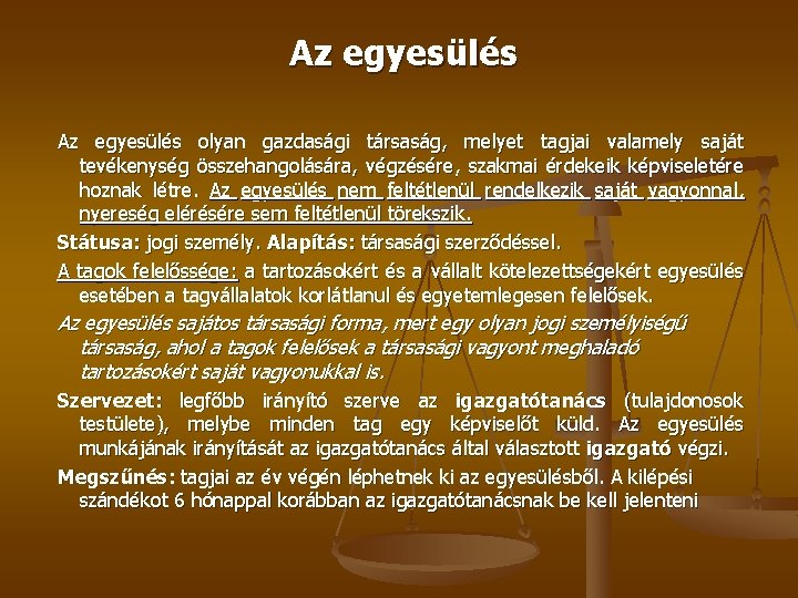 Az egyesülés olyan gazdasági társaság, melyet tagjai valamely saját tevékenység összehangolására, végzésére, szakmai érdekeik