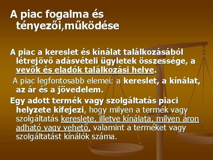 A piac fogalma és tényezői, működése A piac a kereslet és kínálat találkozásából létrejövő