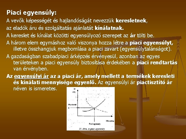 Piaci egyensúly: A vevők képességét és hajlandóságát nevezzük keresletnek, az eladók áru és szolgáltatás