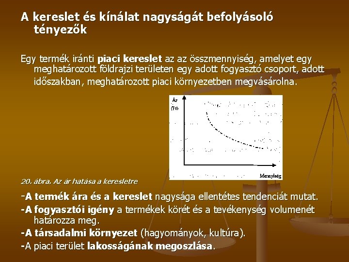 A kereslet és kínálat nagyságát befolyásoló tényezők Egy termék iránti piaci kereslet az az A kereslet és kínálat nagyságát befolyásoló tényezők Egy termék iránti piaci kereslet az az