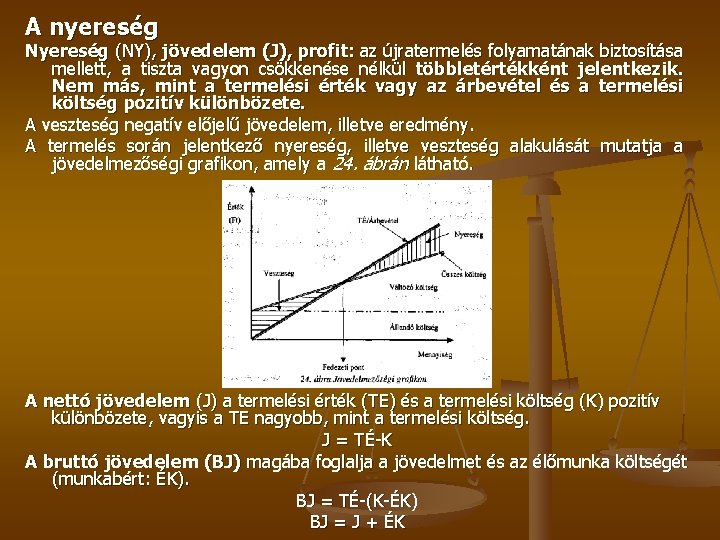 A nyereség Nyereség (NY), jövedelem (J), profit: az újratermelés folyamatának biztosítása mellett, a tiszta