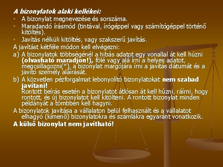A bizonylatok alaki kellékei: A bizonylat megnevezése és sorszáma. * Maradandó írásmód (tintával, írógéppel A bizonylatok alaki kellékei: A bizonylat megnevezése és sorszáma. * Maradandó írásmód (tintával, írógéppel
