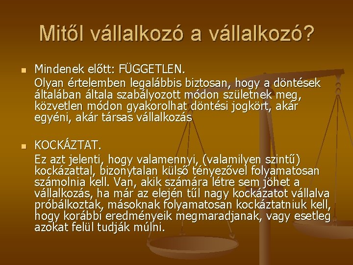 Mitől vállalkozó a vállalkozó? n n Mindenek előtt: FÜGGETLEN. Olyan értelemben legalábbis biztosan, hogy