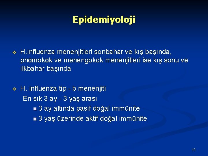 Epidemiyoloji v H. influenza menenjitleri sonbahar ve kış başında, pnömokok ve menengokok menenjitleri ise