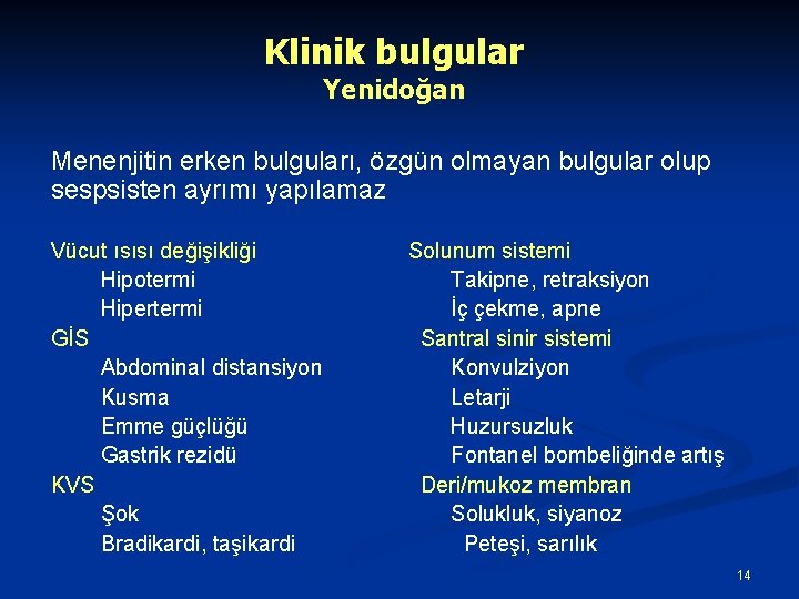 Klinik bulgular Yenidoğan Menenjitin erken bulguları, özgün olmayan bulgular olup sespsisten ayrımı yapılamaz Vücut